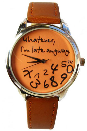 Whatever I’m Late Anyways Watch – wear it like you mean it