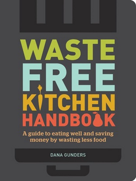 Waste Free Kitchen Handbook – get more out of your food, less for the bin